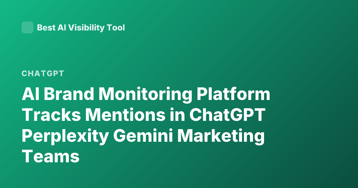 AI Brand Monitoring Platform Tracks Mentions in ChatGPT Perplexity Gemini Marketing Teams