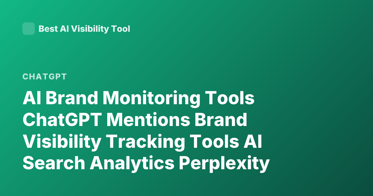 AI Brand Monitoring Tools ChatGPT Mentions Brand Visibility Tracking Tools AI Search Analytics Perplexity Brand Tracking