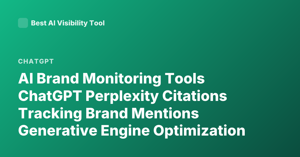 AI Brand Monitoring Tools ChatGPT Perplexity Citations Tracking Brand Mentions Generative Engine Optimization