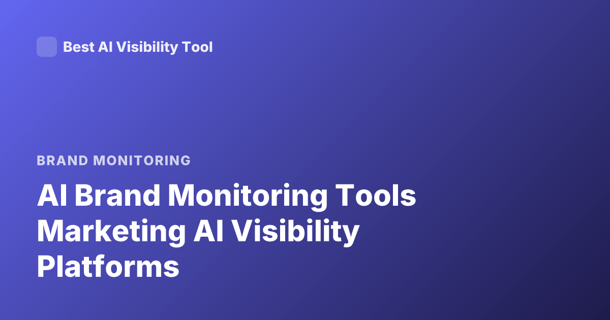 AI Brand Monitoring Tools Marketing AI Visibility Platforms