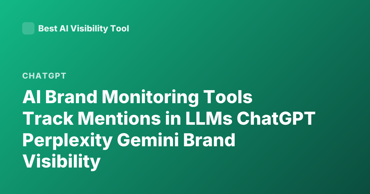 AI Brand Monitoring Tools Track Mentions in LLMs ChatGPT Perplexity Gemini Brand Visibility
