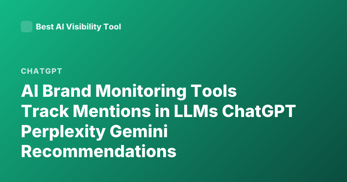 AI Brand Monitoring Tools Track Mentions in LLMs ChatGPT Perplexity Gemini Recommendations