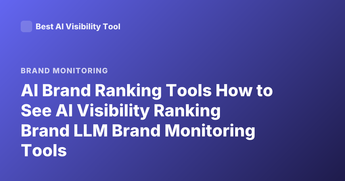 AI Brand Ranking Tools How to See AI Visibility Ranking Brand LLM Brand Monitoring Tools