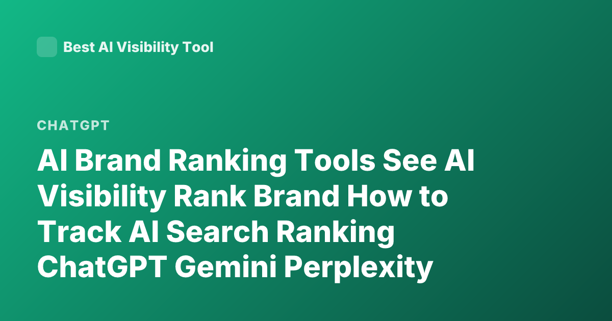 AI Brand Ranking Tools See AI Visibility Rank Brand How to Track AI Search Ranking ChatGPT Gemini Perplexity Brand Mentions
