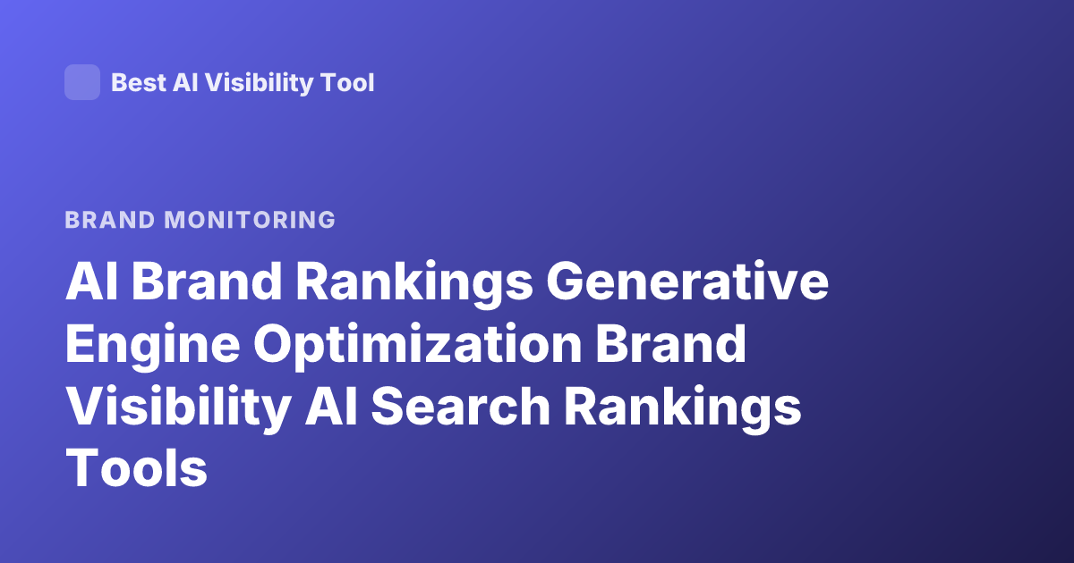 AI Brand Rankings Generative Engine Optimization Brand Visibility AI Search Rankings Tools