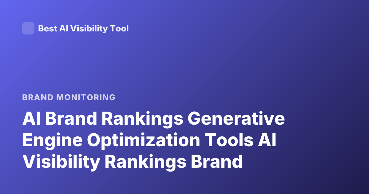 AI Brand Rankings Generative Engine Optimization Tools AI Visibility Rankings Brand