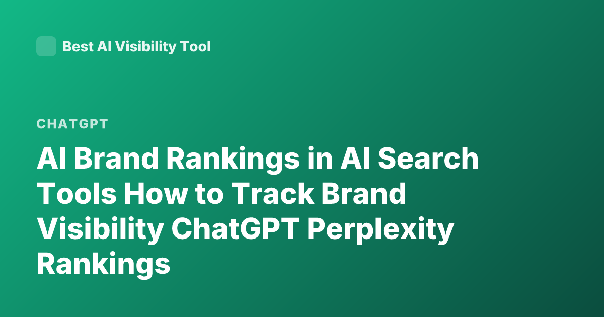 AI Brand Rankings in AI Search Tools How to Track Brand Visibility ChatGPT Perplexity Rankings