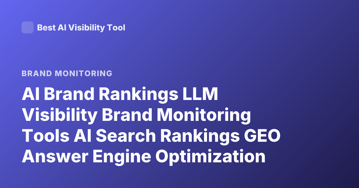 AI Brand Rankings LLM Visibility Brand Monitoring Tools AI Search Rankings GEO Answer Engine Optimization