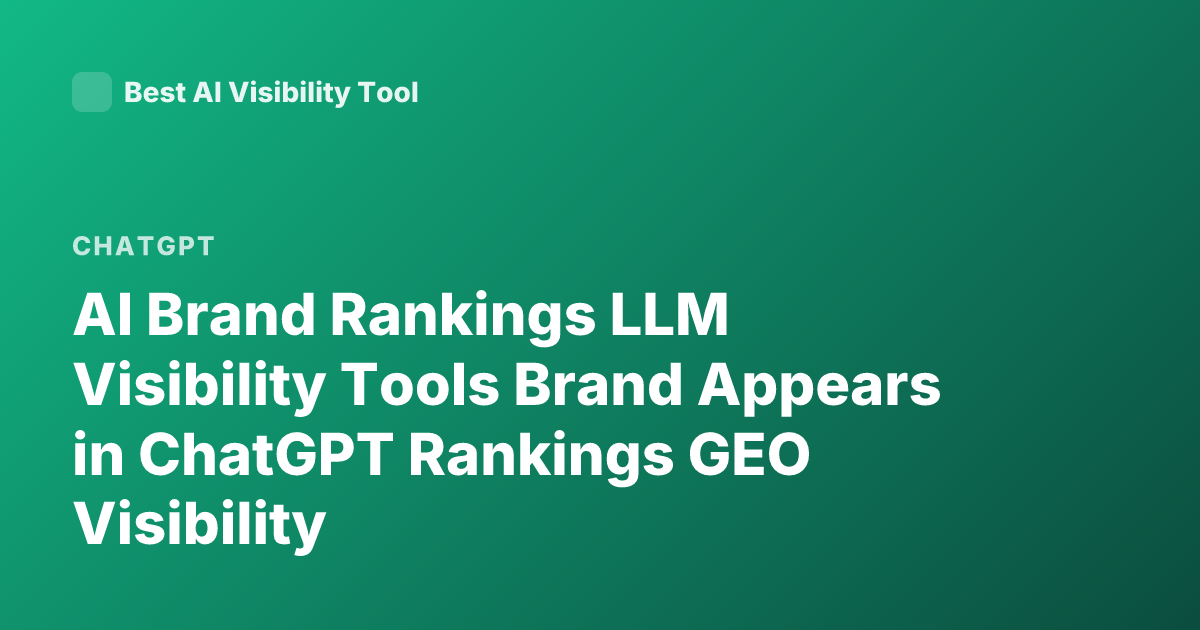 AI Brand Rankings LLM Visibility Tools Brand Appears in ChatGPT Rankings GEO Visibility