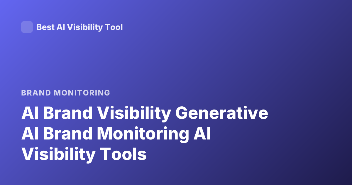 AI Brand Visibility Generative AI Brand Monitoring AI Visibility Tools