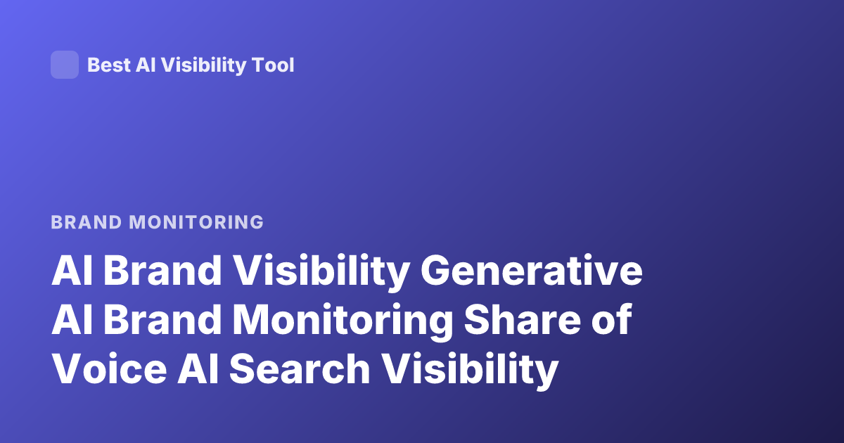 AI Brand Visibility Generative AI Brand Monitoring Share of Voice AI Search Visibility