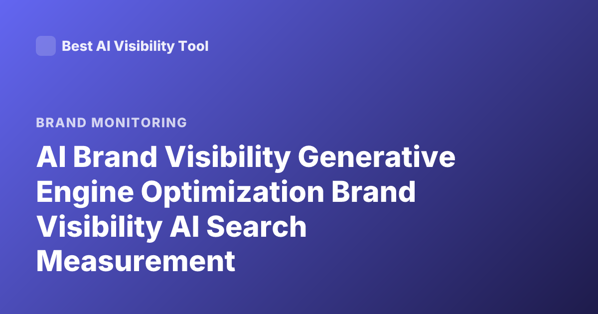 AI Brand Visibility Generative Engine Optimization Brand Visibility AI Search Measurement