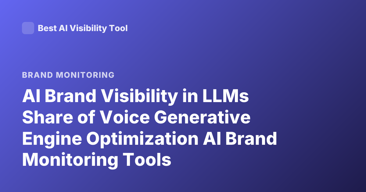 AI Brand Visibility in LLMs Share of Voice Generative Engine Optimization AI Brand Monitoring Tools