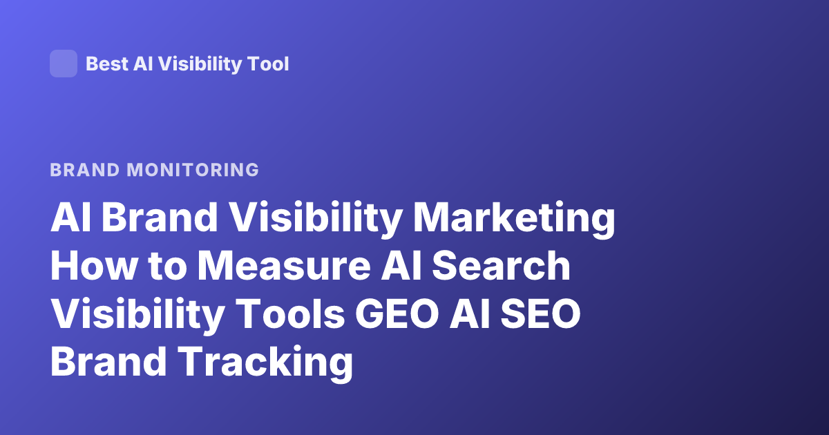 AI Brand Visibility Marketing How to Measure AI Search Visibility Tools GEO AI SEO Brand Tracking