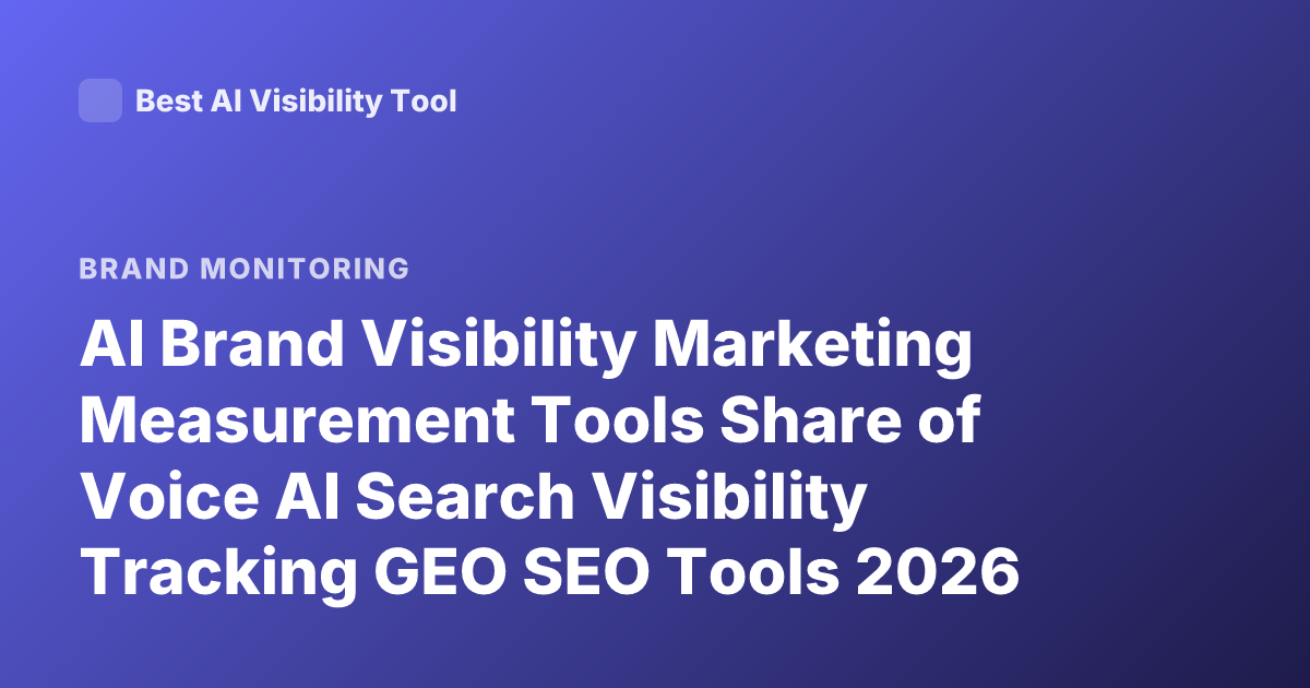 AI Brand Visibility Marketing Measurement Tools Share of Voice AI Search Visibility Tracking GEO SEO Tools 2026