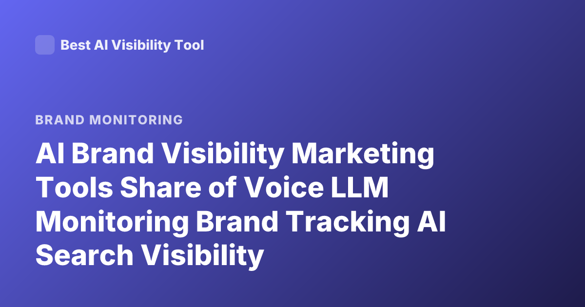 AI Brand Visibility Marketing Tools Share of Voice LLM Monitoring Brand Tracking AI Search Visibility