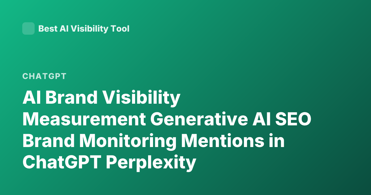 AI Brand Visibility Measurement Generative AI SEO Brand Monitoring Mentions in ChatGPT Perplexity Recommendations