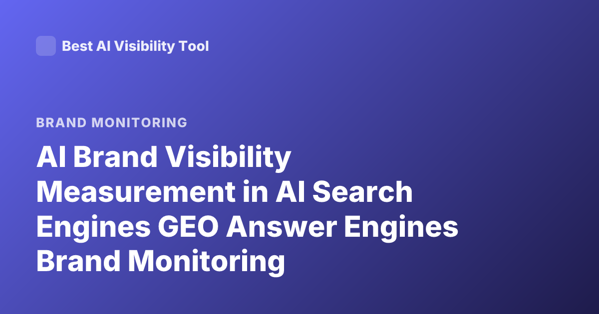 AI Brand Visibility Measurement in AI Search Engines GEO Answer Engines Brand Monitoring Recommendations