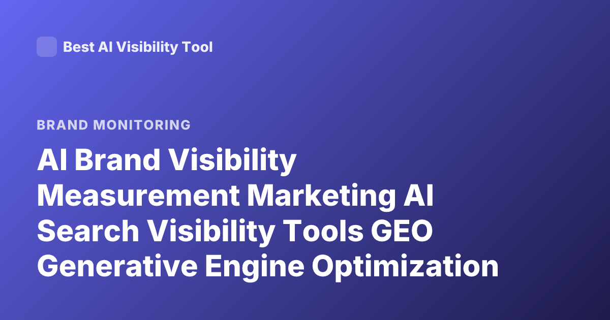 AI Brand Visibility Measurement Marketing AI Search Visibility Tools GEO Generative Engine Optimization Brand Tracking AI Answers