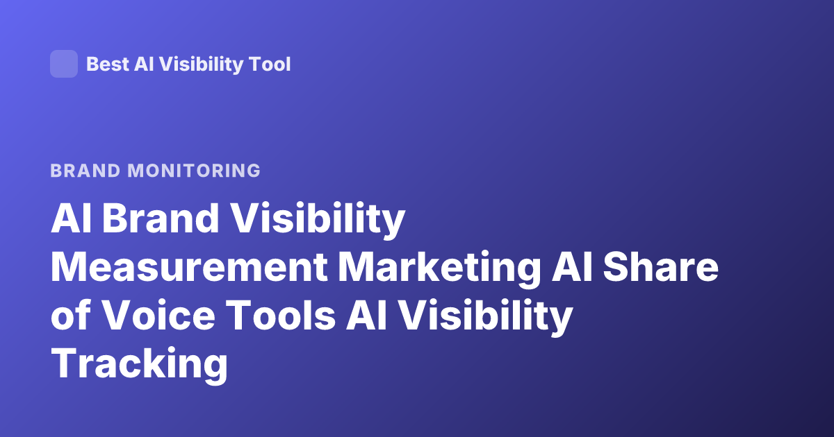 AI Brand Visibility Measurement Marketing AI Share of Voice Tools AI Visibility Tracking