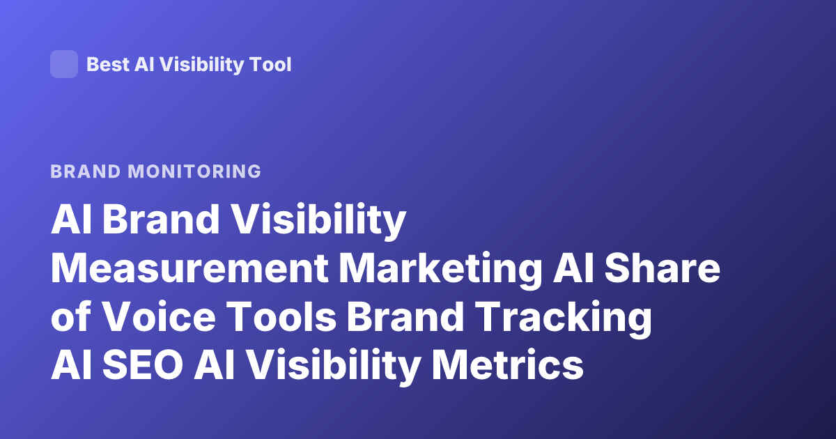 AI Brand Visibility Measurement Marketing AI Share of Voice Tools Brand Tracking AI SEO AI Visibility Metrics