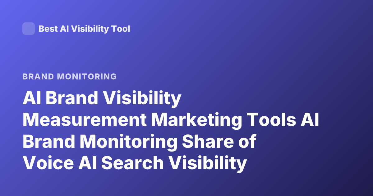 AI Brand Visibility Measurement Marketing Tools AI Brand Monitoring Share of Voice AI Search Visibility Tracking