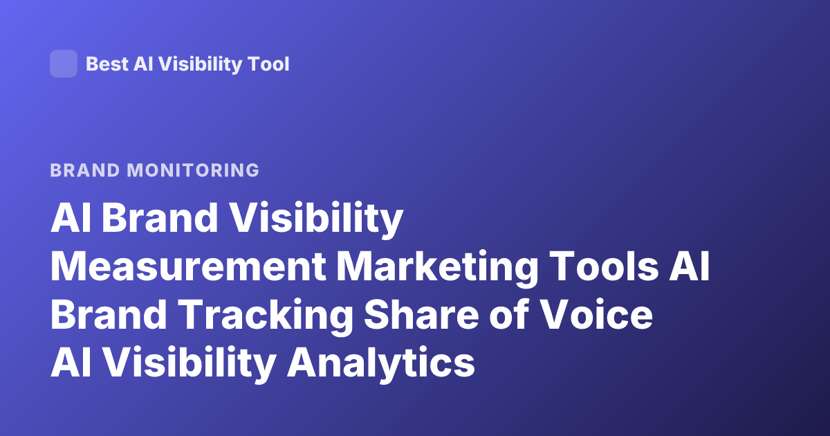 AI Brand Visibility Measurement Marketing Tools AI Brand Tracking Share of Voice AI Visibility Analytics