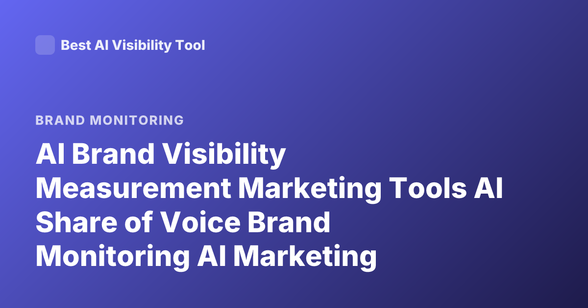 AI Brand Visibility Measurement Marketing Tools AI Share of Voice Brand Monitoring AI Marketing Metrics