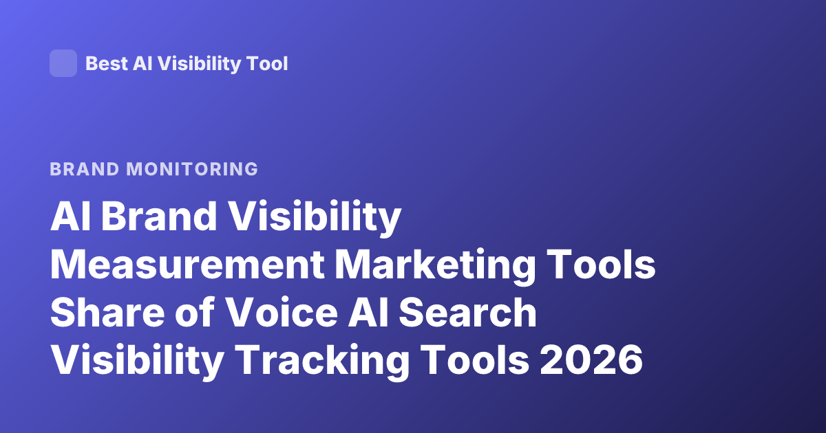 AI Brand Visibility Measurement Marketing Tools Share of Voice AI Search Visibility Tracking Tools 2026