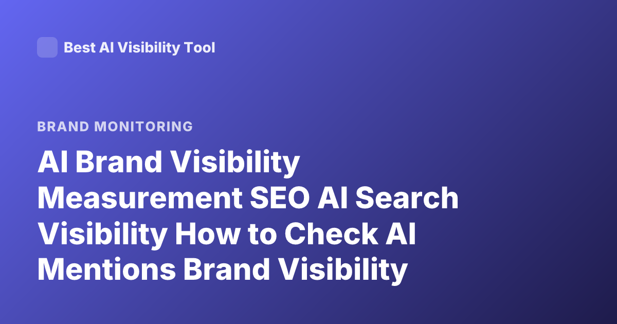 AI Brand Visibility Measurement SEO AI Search Visibility How to Check AI Mentions Brand Visibility Tools LLM Visibility Tracking