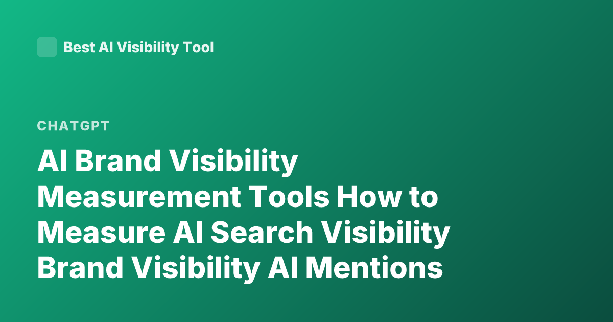 AI Brand Visibility Measurement Tools How to Measure AI Search Visibility Brand Visibility AI Mentions ChatGPT Gemini Perplexity Brand Tracking