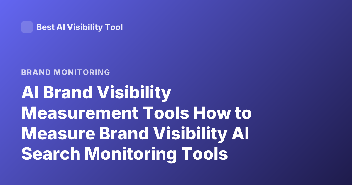 AI Brand Visibility Measurement Tools How to Measure Brand Visibility AI Search Monitoring Tools