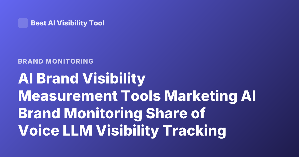AI Brand Visibility Measurement Tools Marketing AI Brand Monitoring Share of Voice LLM Visibility Tracking Tools 2026