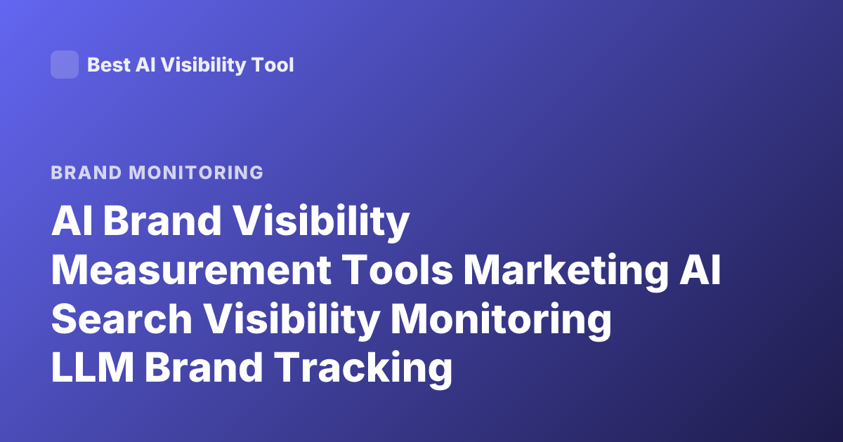 AI Brand Visibility Measurement Tools Marketing AI Search Visibility Monitoring LLM Brand Tracking