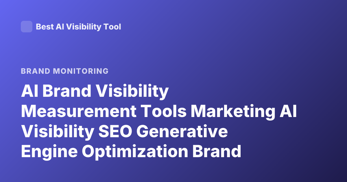 AI Brand Visibility Measurement Tools Marketing AI Visibility SEO Generative Engine Optimization Brand Tracking AI Search