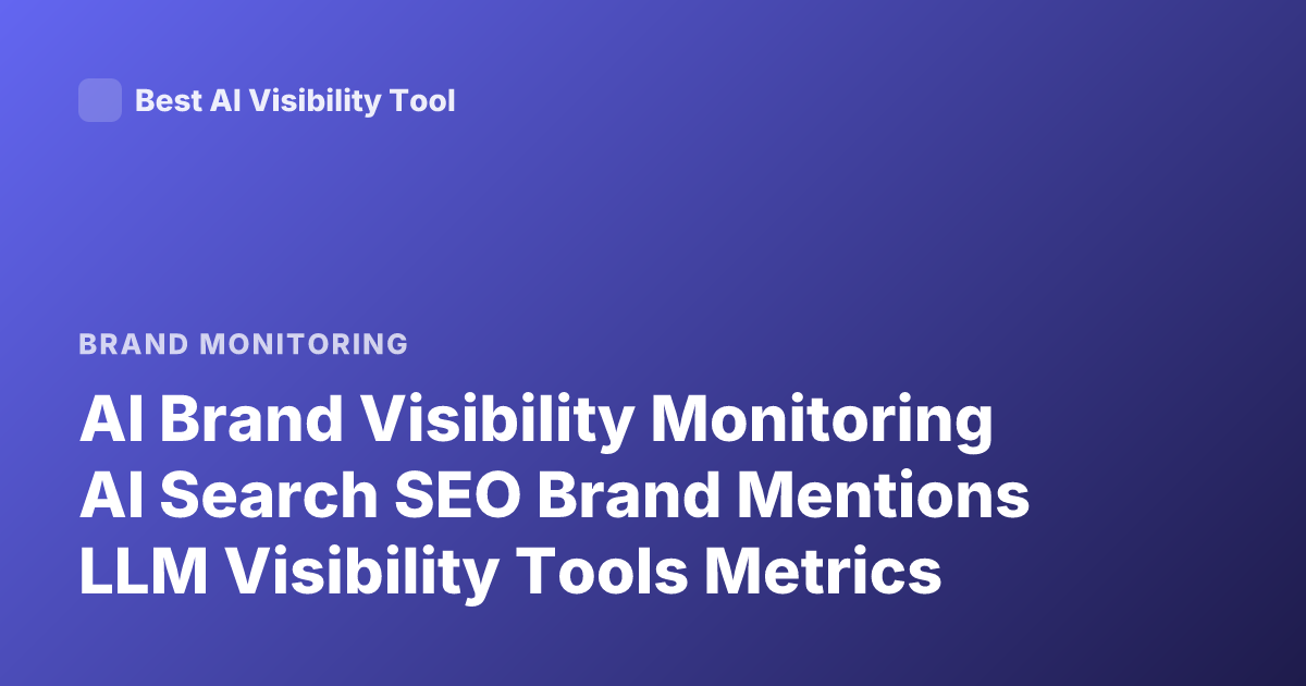 AI Brand Visibility Monitoring AI Search SEO Brand Mentions LLM Visibility Tools Metrics