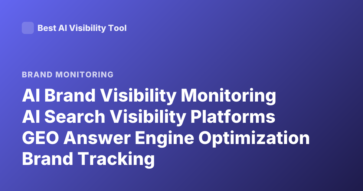 AI Brand Visibility Monitoring AI Search Visibility Platforms GEO Answer Engine Optimization Brand Tracking