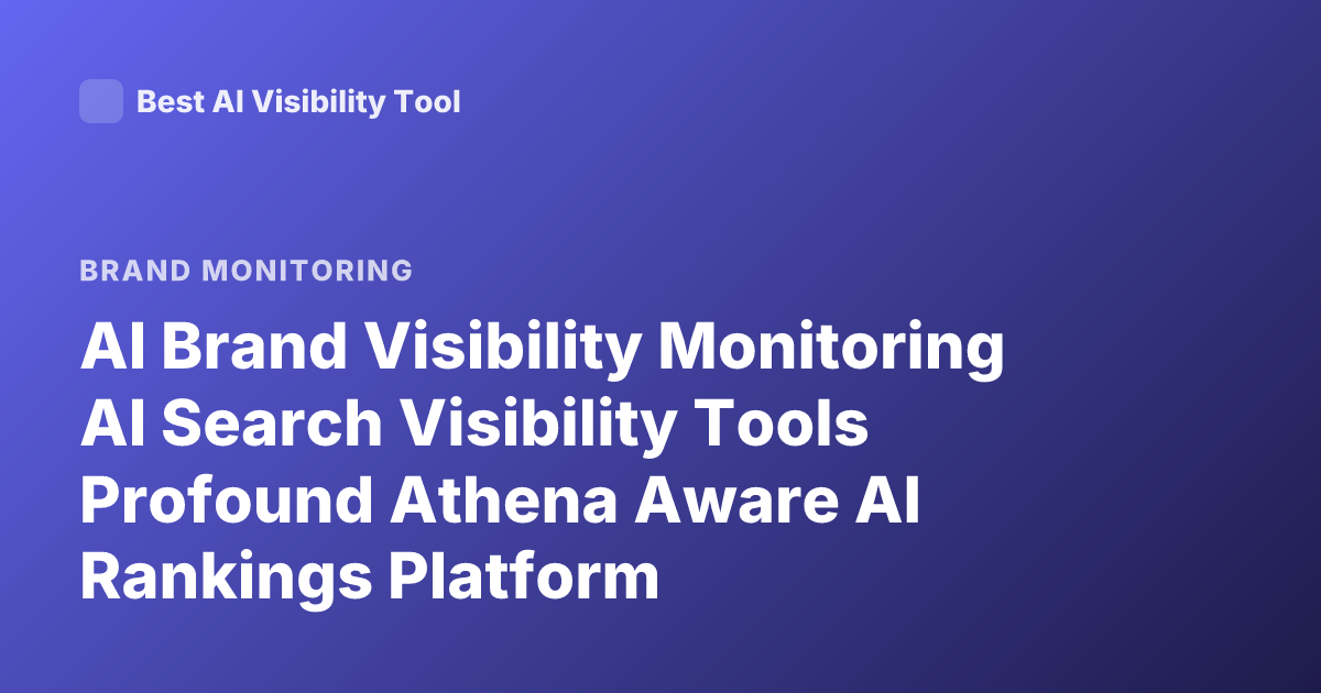 AI Brand Visibility Monitoring AI Search Visibility Tools Profound Athena Aware AI Rankings Platform