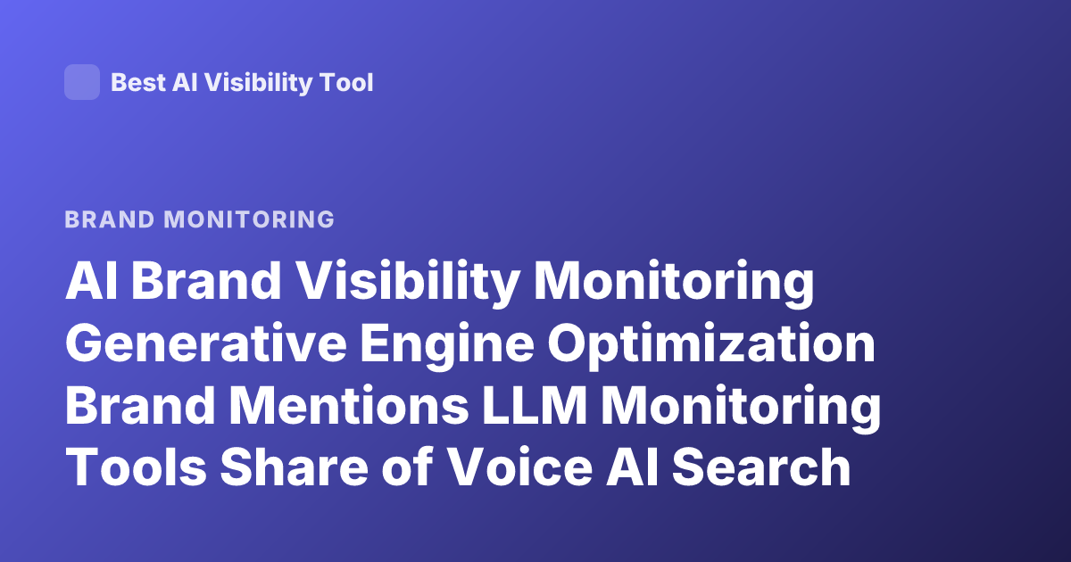 AI Brand Visibility Monitoring Generative Engine Optimization Brand Mentions LLM Monitoring Tools Share of Voice AI Search