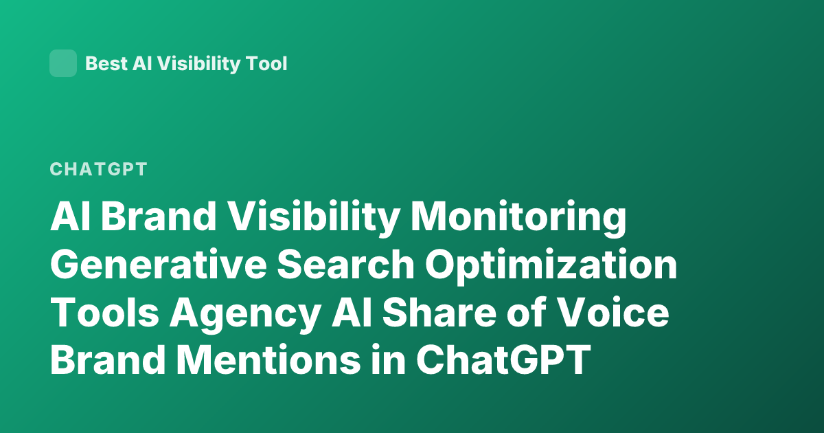 AI Brand Visibility Monitoring Generative Search Optimization Tools Agency AI Share of Voice Brand Mentions in ChatGPT Perplexity Monitoring 2026