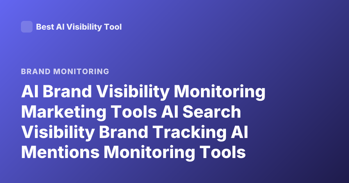 AI Brand Visibility Monitoring Marketing Tools AI Search Visibility Brand Tracking AI Mentions Monitoring Tools