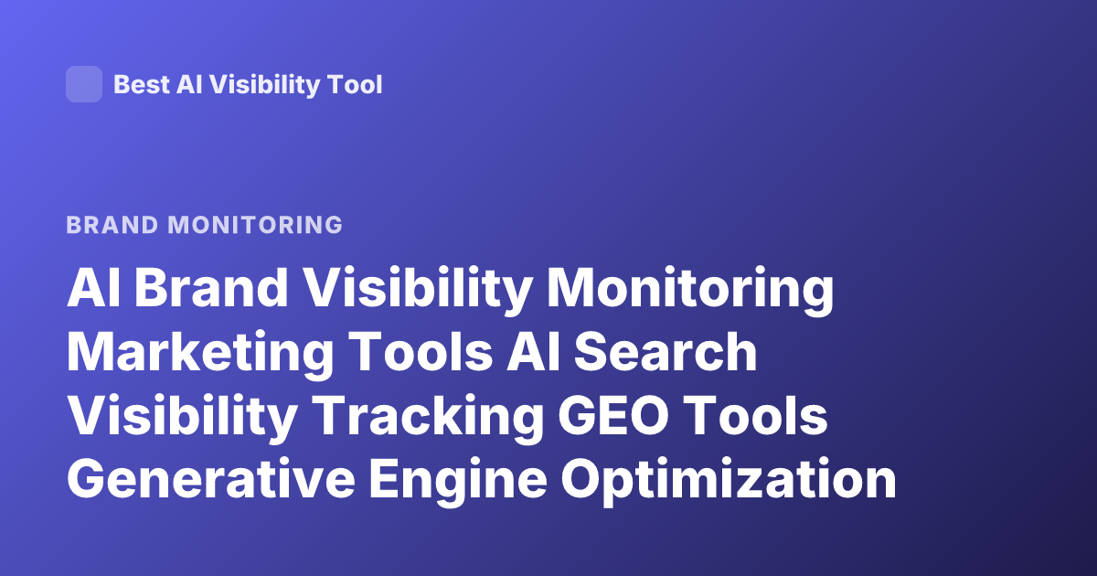 AI Brand Visibility Monitoring Marketing Tools AI Search Visibility Tracking GEO Tools Generative Engine Optimization Monitoring Brand Mentions LLM Visibility Analytics