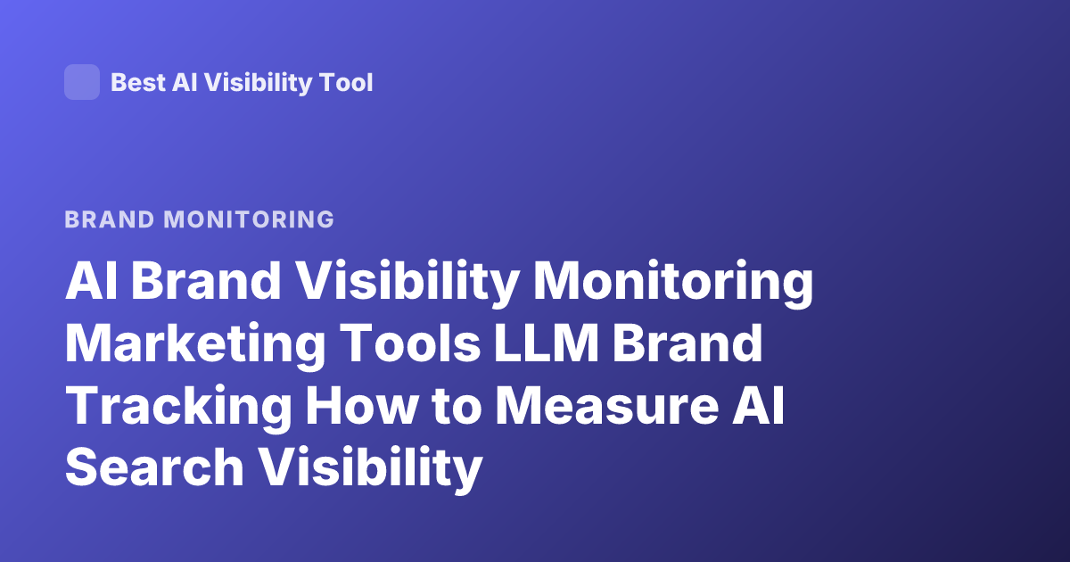 AI Brand Visibility Monitoring Marketing Tools LLM Brand Tracking How to Measure AI Search Visibility
