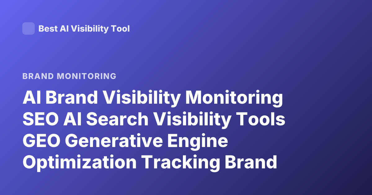 AI Brand Visibility Monitoring SEO AI Search Visibility Tools GEO Generative Engine Optimization Tracking Brand Mentions LLM Visibility Monitoring