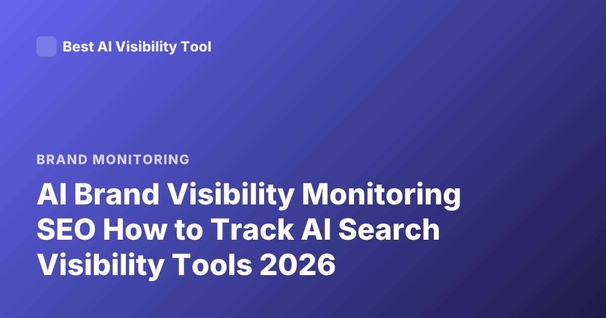 AI Brand Visibility Monitoring SEO How to Track AI Search Visibility Tools 2026