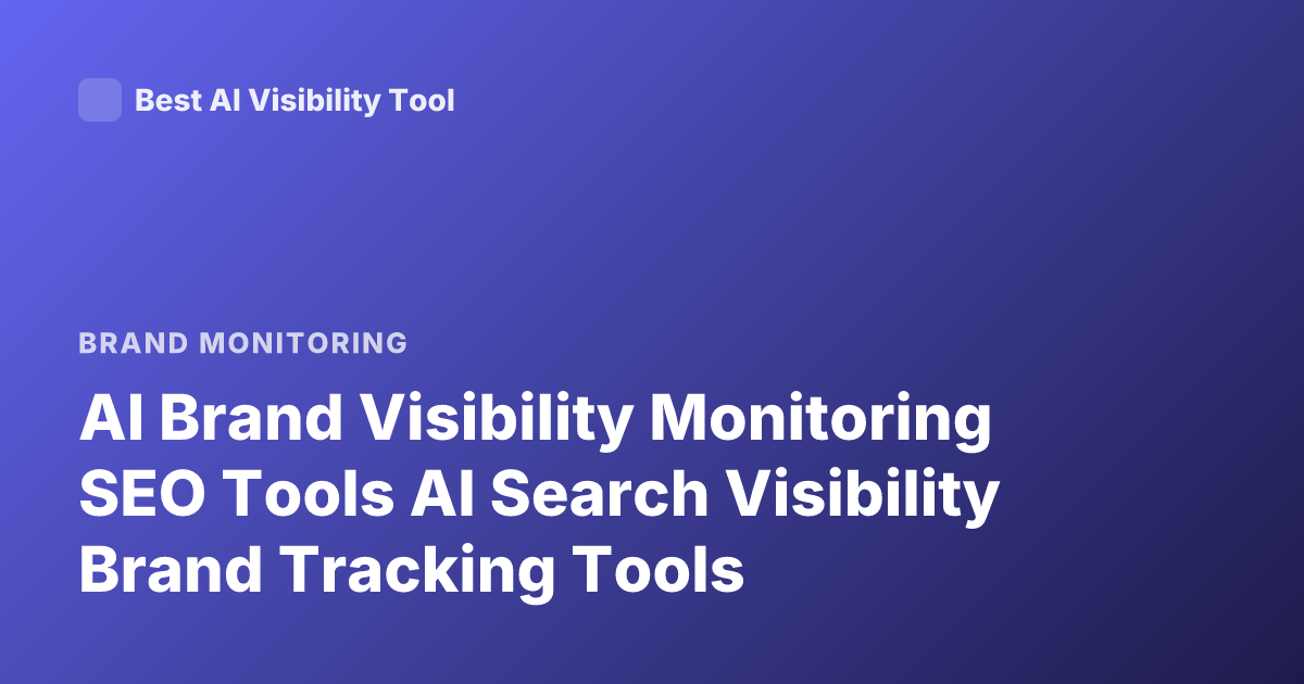 AI Brand Visibility Monitoring SEO Tools AI Search Visibility Brand Tracking Tools