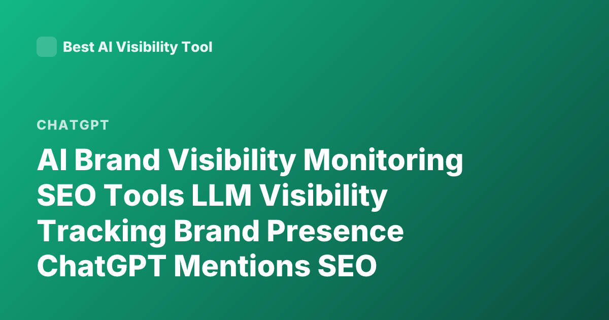 AI Brand Visibility Monitoring SEO Tools LLM Visibility Tracking Brand Presence ChatGPT Mentions SEO