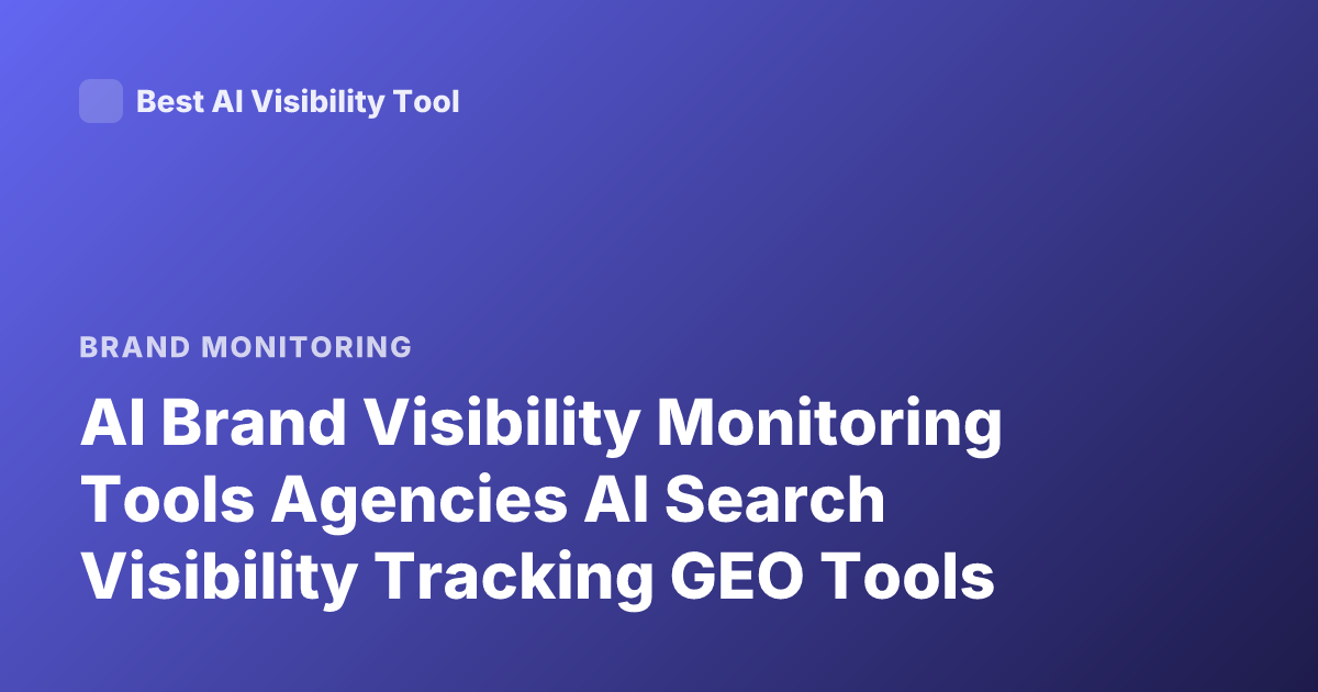 AI Brand Visibility Monitoring Tools Agencies AI Search Visibility Tracking GEO Tools