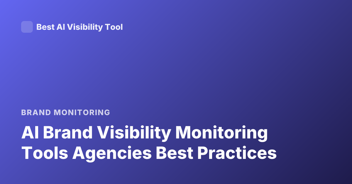 AI Brand Visibility Monitoring Tools Agencies Best Practices