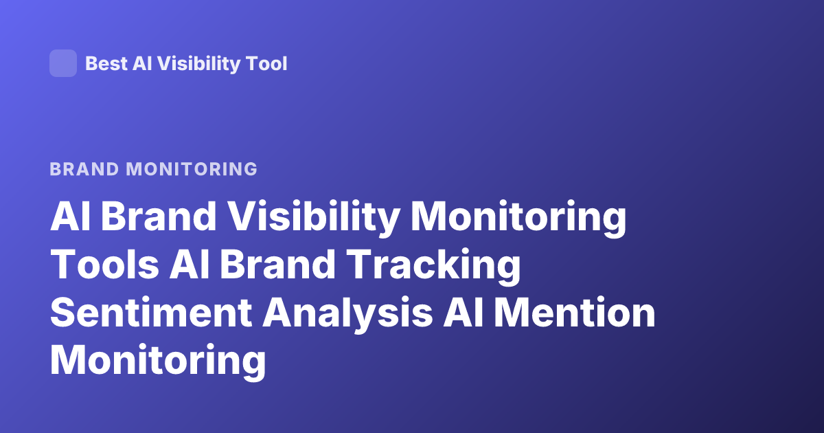 AI Brand Visibility Monitoring Tools AI Brand Tracking Sentiment Analysis AI Mention Monitoring
